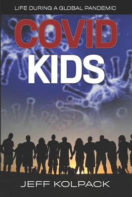 Covid Kids: Life During a Global Pandemic - Kolpack, Jeff