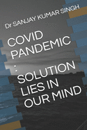 Covid Pandemic: Solution Lies in Our Mind