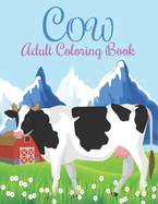 Cow Adult Coloring Book: An Adults Coloring Book Cow Designs for Relieving Stress & Relaxation.