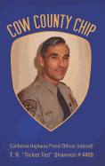 Cow County Chip: T. R. "Ticket Ted" Shannon # 4409 California Highway Patrol Officer (retired)