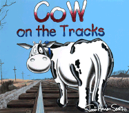 Cow on the Tracks - Smith, Todd Aaron