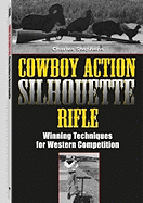 Cowboy Action Silhouette Rifle: Winning Techniques for Western Competition