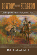 Cowboy and Surgeon: A Biography of Bill Magladry, M.D.