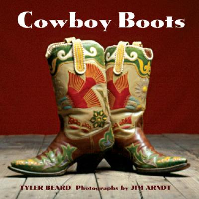 Cowboy Boots - Beard, Tyler, and Arndt, Jim (Photographer)