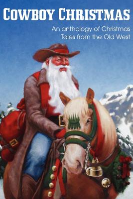 COWBOY CHRISTMAS, An anthology of Christmas Tales from the Old West - Kennison, Jim, and Fisher, Dave P, and Gunn, Johnny