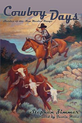 Cowboy Days: Stories of the New Mexico Range - Zimmer, Stephen