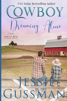 Cowboy Dreaming Alone (Coming Home to North Dakota Western Sweet Romance Book 5) - Gussman, Jessie