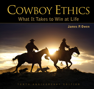 Cowboy Ethics: What It Takes to Win at Life - Owen, James P