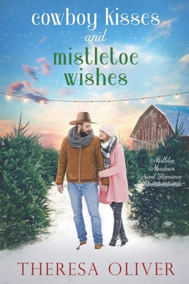 Cowboy Kisses and Mistletoe Wishes: Contemporary Holiday Romance, Grumpy Cowboy, Big City Realtor - Oliver, Theresa