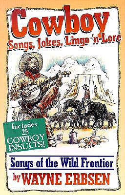 Cowboy Songs, Jokes, Lingo 'n Lore: Songs of the Wild Frontier - Erbsen, Wayne