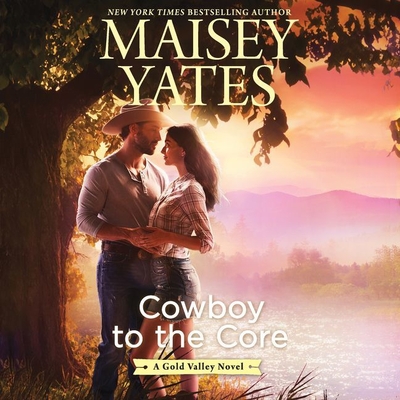 Cowboy to the Core - Yates, Maisey, and Freeman, Suzanne Elise (Read by)