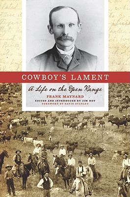 Cowboy's Lament: A Life on the Open Range - Maynard, Frank, and Hoy, Jim (Editor), and Stanley, David (Foreword by)