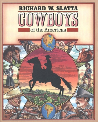 Cowboys of the Americas - Slatta, Richard W, Professor, Ph.D.