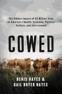 Cowed: The Hidden Impact of 93 Million Cows on America's Health, Economy, Politics, Culture, and Environment