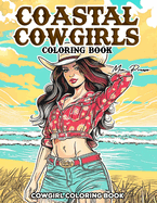 Cowgirl Coloring Book: Coastal Cowgirls, Embrace the Tranquility of Western Living with Every Stroke of this Coastal Cowgirl coloring book