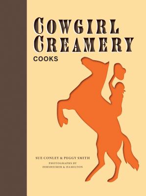 Cowgirl Creamery Cooks - Conley, Sue, and Smith, Peggy, and Hirsheimer & Hamilton (Photographer)