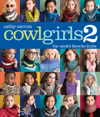 Cowl Girls 2: The Neck's Favorite Knits - Carron, Cathy