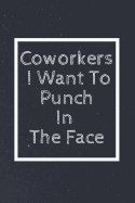 Coworkers I Want to Punch in the Face: Notebook, Journal, Diary (110 Pages, Blank, Unlined 6 X 9)