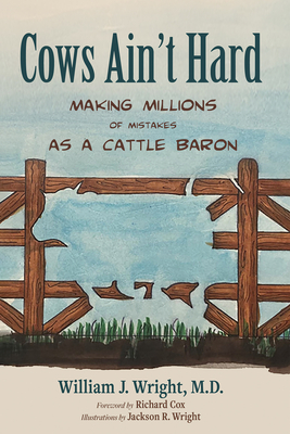 Cows Ain't Hard - Wright, William J, and Cox, Richard (Foreword by)