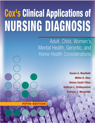 Cox's Clinical Applications of Nursing Diagnosis: Adult, Child, Women's, Mental Health, Gerontic, and Home Health Considerations - Newfield, Susan A, PhD, RN, and Hinz, Mittie D, and Scott-Tilley, Donna, PhD, RN, CNE