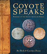 Coyote Speaks: Wonders of the Native American World - Berk, Ari, Professor, and Dunn, Carolyn, Ph.D.