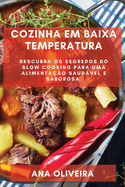 Cozinha em Baixa Temperatura: Descubra os Segredos do Slow Cooking para uma Alimentao Saudvel e Saborosa