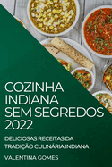 Cozinha Indiana Sem Segredos 2022: Deliciosas Receitas Da Tradi??o Culinria Indiana