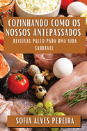 Cozinhando como os Nossos Antepassados: Receitas Paleo para uma Vida Saudvel