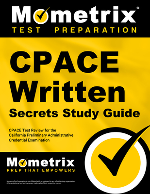 Cpace Written Secrets Study Guide: Cpace Test Review for the California Preliminary Administrative Credential Examination - Mometrix California Teacher Certification Test Team (Editor)