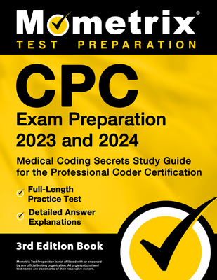 CPC Exam Preparation 2023 and 2024 - Medical Coding Secrets Study Guide for the Professional Coder Certification, Full-Length Practice Test, Detailed Answer Explanations: [3rd Edition] - Bowling, Matthew (Editor)