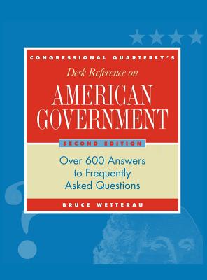 CQs Desk Reference on American Government: Over 600 Answers to Frequently Asked Questions - Wetterau, Bruce