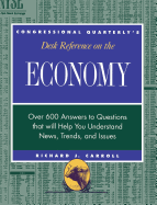 CQs Desk Reference on the Economy: Over 600 Questions That Will Help You Understand News, Trends, and Issues