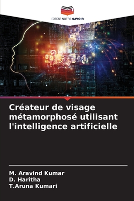 Crateur de visage mtamorphos utilisant l'intelligence artificielle - Kumar, M Aravind, and Haritha, D, and Kumari, T Aruna