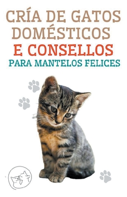 Cra de Gatos Domsticos e Consellos Para Mantelos Felices - Pinto, Edwin