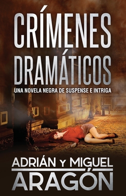 Crmenes Dramticos: Una novela negra de suspense e intriga - Aragon, Miguel, and Aragn, Adrin