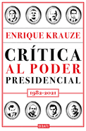 Crtica Al Poder Presidencial: 1982-2021 / A Critique of Presidential Power in M Exico: 1982-2021
