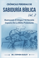 Cr?nicas Perdidas De Sabidur?a B?blica Vol. 2: Rastreando El Origen Y El Notable Impacto De La Biblia Protestante