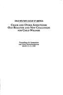 Crack and Other Addictions: Old Realities and New Challenges for Child Welfare: Proceedings of a Symposium and Policy Recommendations, March 12-13, 1990