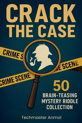 Crack the Case: 50 Brain-TeasingMystery Riddle Collection - Anmol, Techmaster