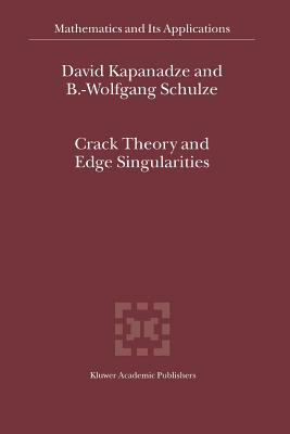 Crack Theory and Edge Singularities - Kapanadze, D. V., and Schulze, Bert-Wolfgang