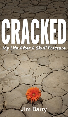 Cracked: My Life After a Skull Fracture - Barry, Jim