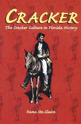 Cracker: Cracker Culture in Florida History - Ste Claire, Dana M