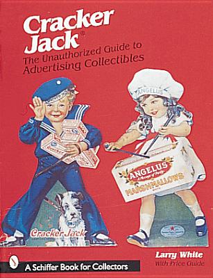 Cracker Jack(r): The Unauthorized Guide to Advertising Collectibles - White, Larry