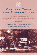 Cracker Times and Pioneer Lives: The Florida Reminiscences of George Gillett Keen and Sarah Pamela Williams