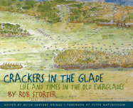 Crackers in the Glade: Life and Times in the Old Everglades - Storter, Rob, and Briggs, Betty S (Editor), and Matthiessen, Peter (Foreword by)