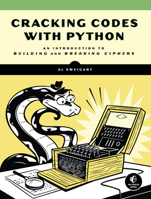 Cracking Codes With Python: An Introduction to Building and Breaking Ciphers - Sweigart, Al