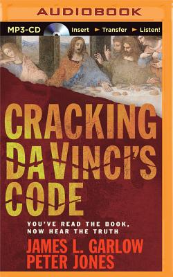 Cracking Da Vinci's Code: You've Read the Book, Now Hear the Truth - Garlow, James L, and Jones, Peter, PH.D., and Bean, Joyce (Read by)