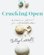Cracking Open 2nd Edition: A Creative Journal for Self Transformation