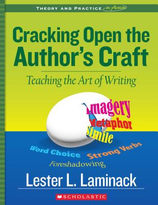 Cracking Open the Author's Craft (Revised): Teaching the Art of Writing - Laminack, Lester L