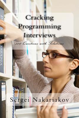Cracking Programming Interviews: 500 Questions with Solutions - Nakariakov, Sergei